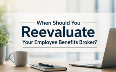 When Should You Reevaluate Your Employee Benefits Broker?