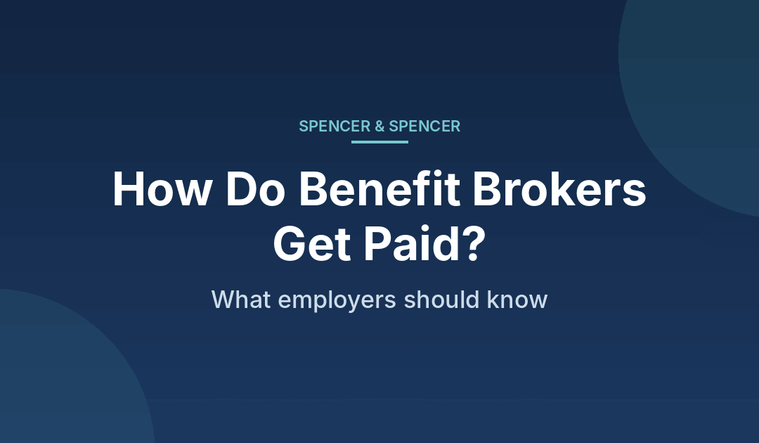 How Do Benefit Brokers Get Paid? What Employers Should Know